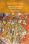 Incredible India Arrested Movement Sculpture & Painting 1st Edition,8183280668,9788183280662