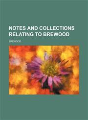 Notes and collections relating to Brewood,1150037466,9781150037467