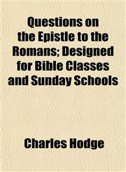 Questions on the Epistle to the Romans; Designed for Bible Classes and Sunday Schools,1153112345,9781153112345