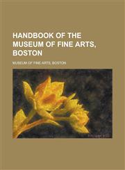 Handbook of the Museum of Fine Arts, Boston,1152763849,9781152763845