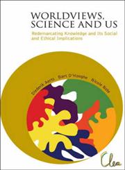 Worldviews, Science and Us Redemarcating Knowledge and Its Social and Ethical Implications : Vrije Universiteit Brussel, Brussels, 10 June 2003,9812561900,9789812561909