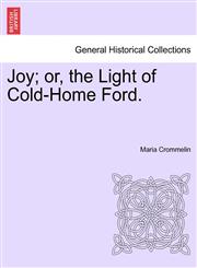 Joy; or, the Light of Cold-Home Ford.,1241182752,9781241182755