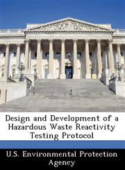 Design and Development of a Hazardous Waste Reactivity Testing Protocol,1249580854,9781249580850