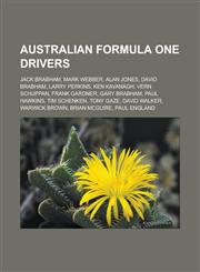 Australian Formula One Drivers Jack Brabham, Mark Webber, Alan Jones, David Brabham, Larry Perkins, Ken Kavanagh, Vern Schuppan, Frank Gardner, Gary,1155515803,9781155515809