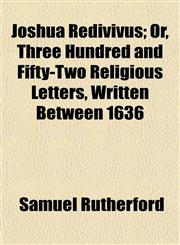 Joshua Redivivus; Or, Three Hundred and Fifty-Two Religious Letters, Written Between 1636,1152842277,9781152842274