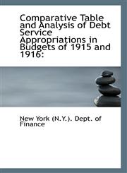 Comparative Table and Analysis of Debt Service Appropriations in Budgets of 1915 and 1916,1113321768,9781113321763