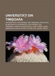Universități din Timișoara Universitatea „Politehnica" din Timișoara, Facultatea de Mecanică a Universității „Politehnica" din Timișoara,123232552X,9781232325529
