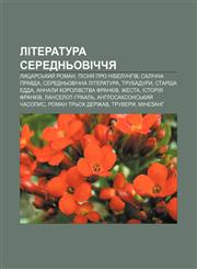 Literatura serednʹovichchya Lytsarsʹkyy̆ roman, Pisnya pro Nibelunhiv, Salichna pravda, Serednʹovichna literatura, Trubadury, Starsha Edda,1233841637,9781233841639