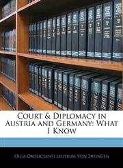 Court & Diplomacy in Austria and Germany What I Know,1144068797,9781144068798