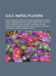 S.S.C. Napoli Players Diego Maradona, Dino Zoff, Fabio Cannavaro, Laurent Blanc, Gianfranco Zola, Amauri, Omar Sivori, Paolo Di Canio,1150950323,9781150950322