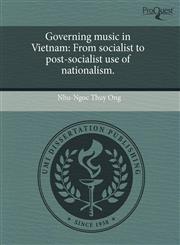 Governing music in Vietnam From socialist to post-socialist use of nationalism.,1243652454,9781243652454