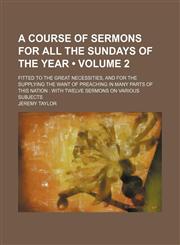 A   Course of Sermons for All the Sundays of the Year; Fitted to the Great Necessities, and for the Supplying the Want of Preaching in Many Parts of T,1234964074,9781234964078