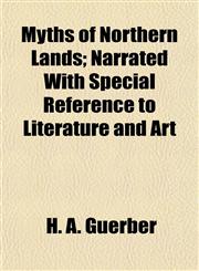 Myths of Northern Lands; Narrated With Special Reference to Literature and Art,1154793281,9781154793284