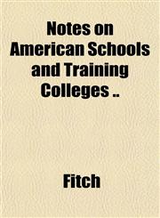Notes on American Schools and Training Colleges ..,1151757683,9781151757685