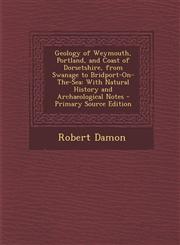 Geology of Weymouth, Portland, and Coast of Dorsetshire, from Swanage to Bridport-On-The-Sea With Natural History and Archaeological Notes - Primary,1295322862,9781295322862