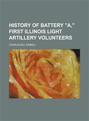 History of Battery "A," First Illinois Light Artillery Volunteers,1152946773,9781152946774