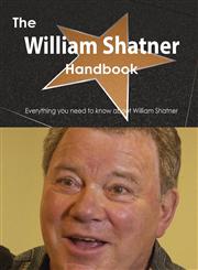 The William Shatner Handbook - Everything You Need to Know about William Shatner,1486469507,9781486469505