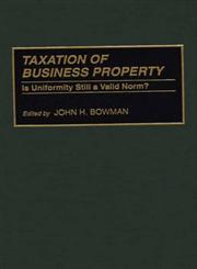 Taxation of Business Property Is Uniformity Still a Valid Norm?,0275943100,9780275943103