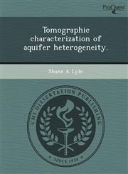 Tomographic characterization of aquifer heterogeneity.,1249079241,9781249079248