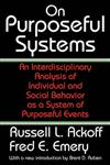 On Purposeful Systems An Interdisciplinary Analysis of Individual and Social Behavior as a System of Purposeful Events,0202307980,9780202307985