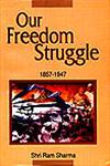 Our Freedom Struggle : 1857-1947 1st Edition,8174873244,9788174873248