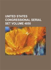 United States Congressional Serial Set Volume 4850,1234061341,9781234061340
