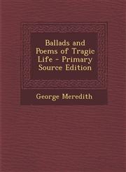 Ballads and Poems of Tragic Life - Primary Source Edition,1293172111,9781293172117