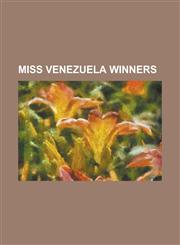 Miss Venezuela Winners Alicia Machado, Ana Griselda Vegas, Ana Karina Anez, Ana Teresa Oropeza, Andreina Goetz, Barbara Palacios, Bella La Ro,1156092213,9781156092217