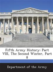 Fifth Army History Part VIII, The Second Winter, Part 8,1288576412,9781288576418