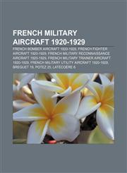 French military aircraft 1920-1929 French bomber aircraft 1920-1929, French fighter aircraft 1920-1929,1157837271,9781157837275