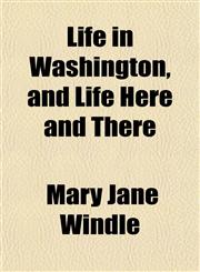 Life in Washington, and Life Here and There,1152545043,9781152545045