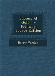 Success at Golf... - Primary Source Edition,129537319X,9781295373192