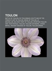 Toulon Battle of Toulon, RC Toulonnais, Scuttling of the French fleet in Toulon, Siege of Toulon, Le Mourillon, Military port of Toulon,1157617921,9781157617921