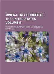 Mineral resources of the United States Volume 5,1153033712,9781153033718