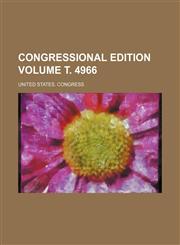 Congressional edition Volume т. 4966,1231305398,9781231305393