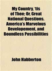 My Country, 'tis of Thee; Or, Great National Questions. America's Marvelous Developement, and Boundless Possibilities,1152675249,9781152675247