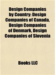 Design Companies by Country Design Companies of Canada, Design Companies of Denmark, Design Companies of Slovenia,1157816355,9781157816355