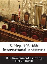 S. Hrg. 106-458 International Antitrust,1287702740,9781287702740