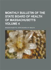 Monthly bulletin of the State Board of Health of Massachusetts Volume 4,1230182691,9781230182698