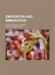 Emigration and Immigration; A Study in Social Science,1458825736,9781458825735