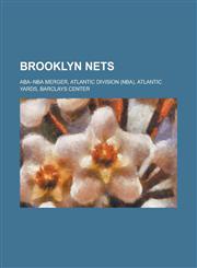 Brooklyn Nets ABA NBA Merger, Atlantic Division (NBA), Atlantic Yards, Barclays Center,1156107210,9781156107218