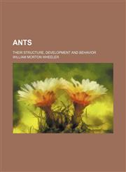 Ants; their structure, development and behavior,1236547896,9781236547897