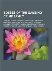 Bosses of the Gambino Crime Family John Gotti, Carlo Gambino, Paul Castellano, Albert Anastasia, John A. Gotti, Jackie D'Amico, Nicholas Corozzo, Pet,1230848436,9781230848433