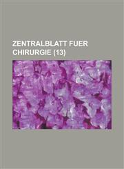 Zentralblatt Fuer Chirurgie (13),115357697X,9781153576970