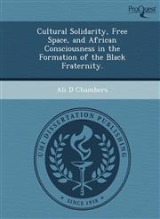 Cultural Solidarity, Free Space, and African Consciousness in the Formation of the Black Fraternity.,1249876702,9781249876700