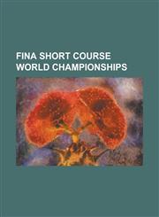 Fina Short Course World Championships 1993 Fina World Swimming Championships (25 M), 1995 Fina World Swimming Championships (25 M), 1997 Fina World S,1158040652,9781158040650