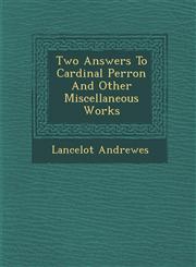 Two Answers To Cardinal Perron And Other Miscellaneous Works,128695455X,9781286954553