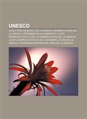 UNESCO Directors Generals de la UNESCO, Nomenclatura de la UNESCO, Patrimoni de la Humanitat,1232737526,9781232737520