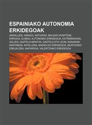 Espainiako autonomia erkidegoak Andaluzia, Aragoi, Asturias, Balear Uharteak, Errioxa, Euskal Autonomia Erkidegoa, Extremadura, Galizia,1233337769,9781233337767