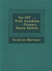 Far Off ... With Anecdotes ... - Primary Source Edition,1295423359,9781295423354